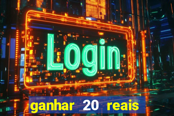 ganhar 20 reais por cadastro