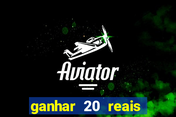 ganhar 20 reais por cadastro