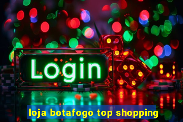 loja botafogo top shopping