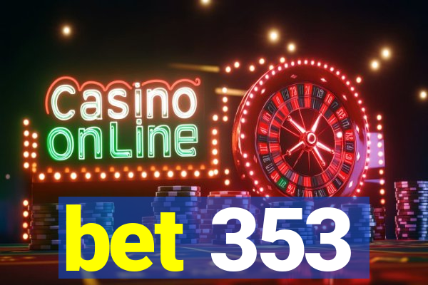 bet 353