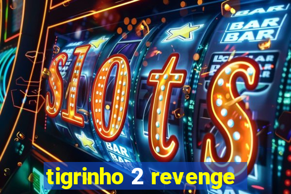 tigrinho 2 revenge