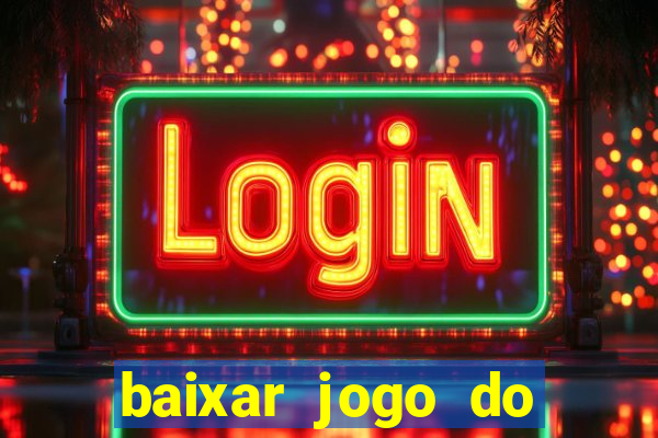 baixar jogo do tigrinho plataforma nova