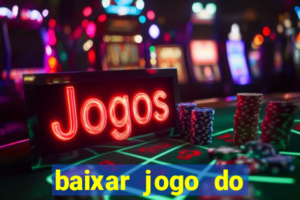 baixar jogo do tigrinho plataforma nova