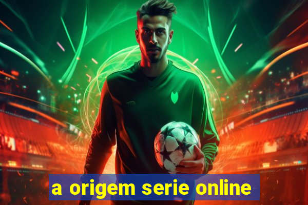 a origem serie online