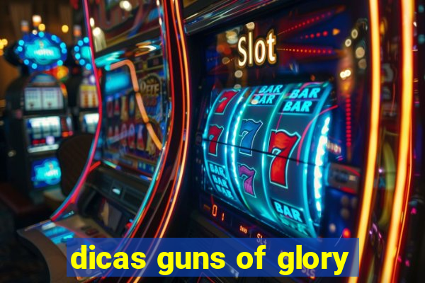 dicas guns of glory