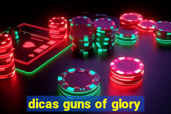 dicas guns of glory