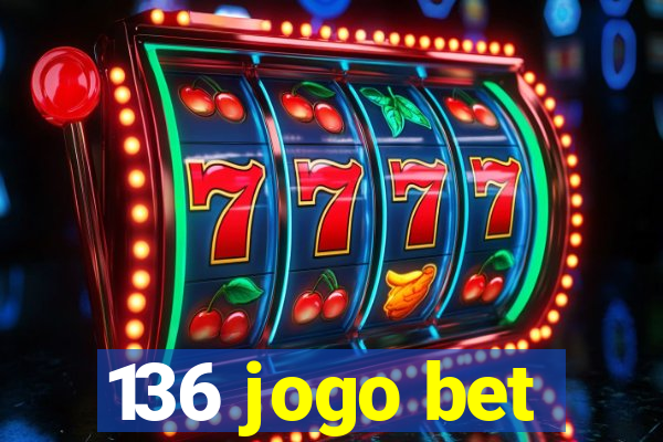 136 jogo bet