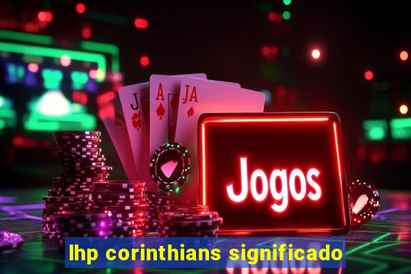 lhp corinthians significado