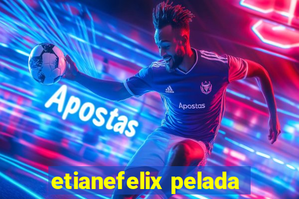 etianefelix pelada