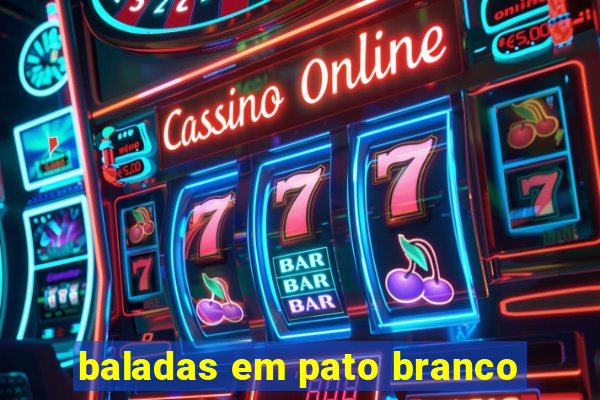 baladas em pato branco