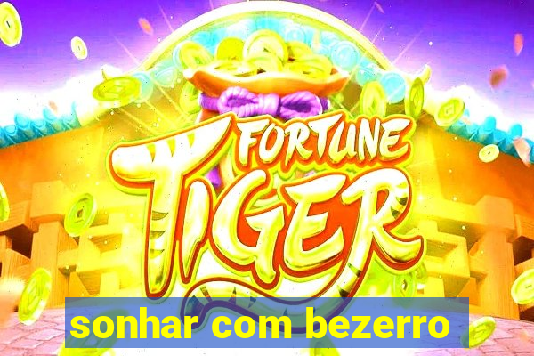sonhar com bezerro