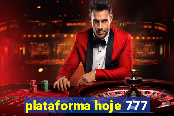 plataforma hoje 777