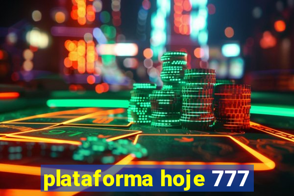 plataforma hoje 777
