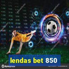 lendas bet 850