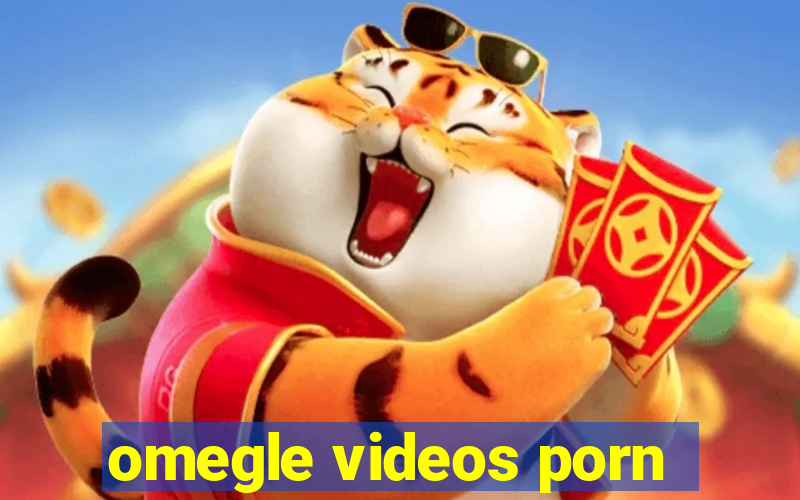 omegle videos porn