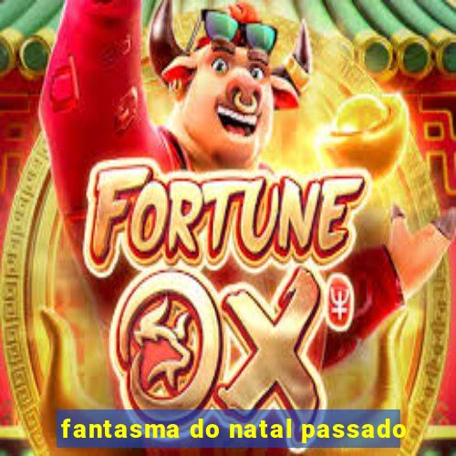 fantasma do natal passado
