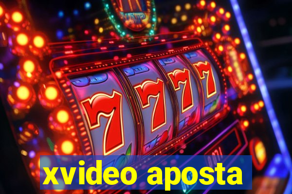 xvideo aposta