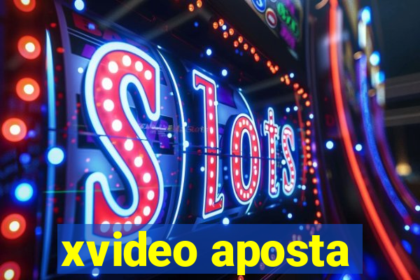 xvideo aposta