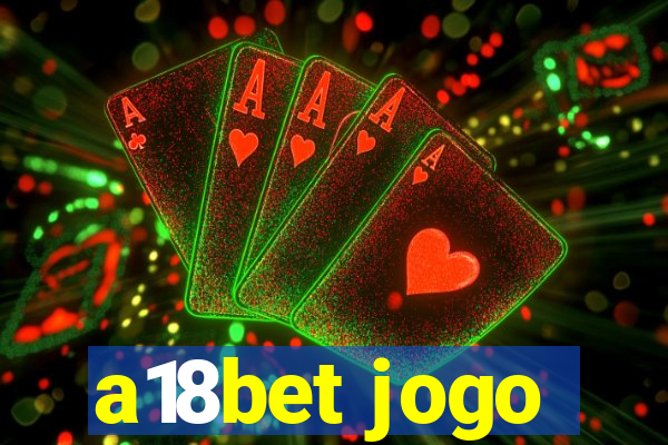 a18bet jogo