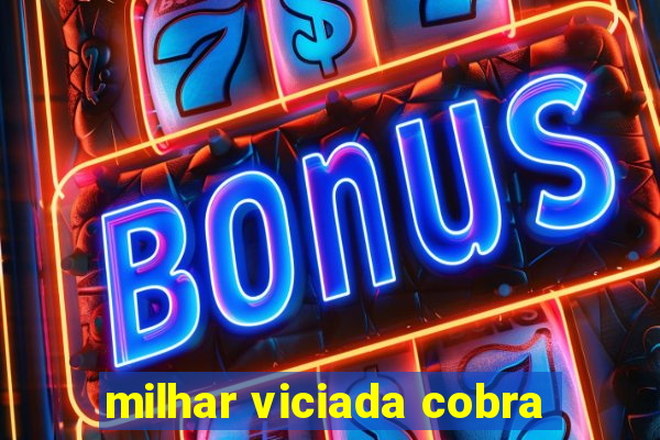 milhar viciada cobra
