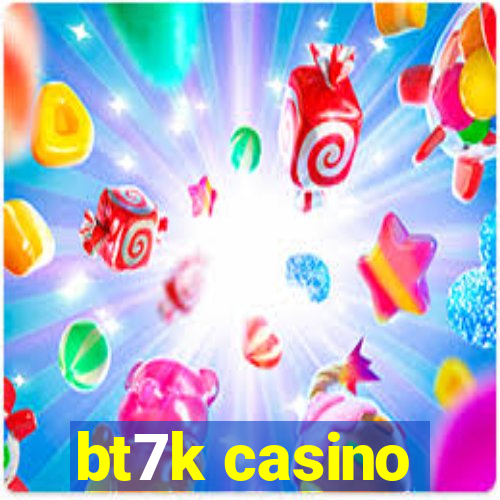 bt7k casino