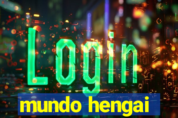 mundo hengai