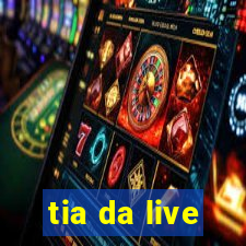 tia da live
