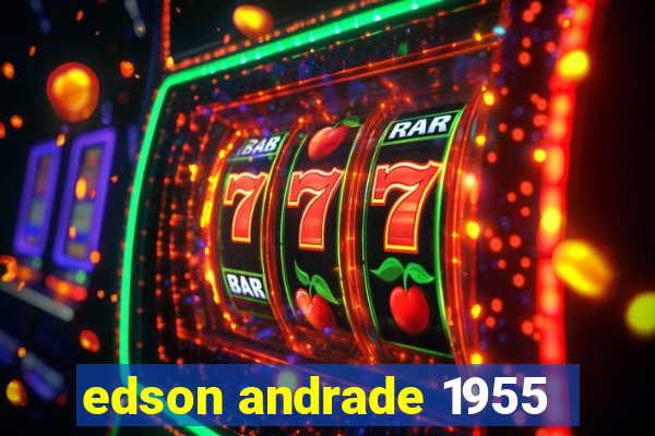 edson andrade 1955