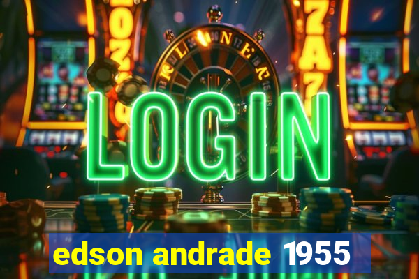 edson andrade 1955