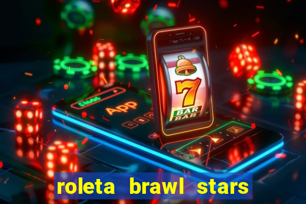roleta brawl stars 2024 85 brawlers