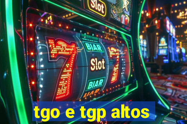 tgo e tgp altos