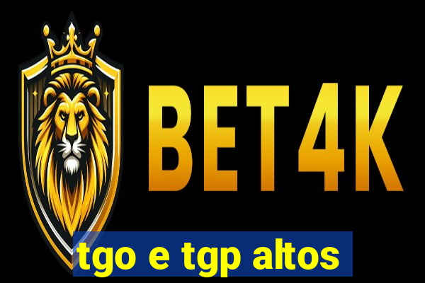 tgo e tgp altos