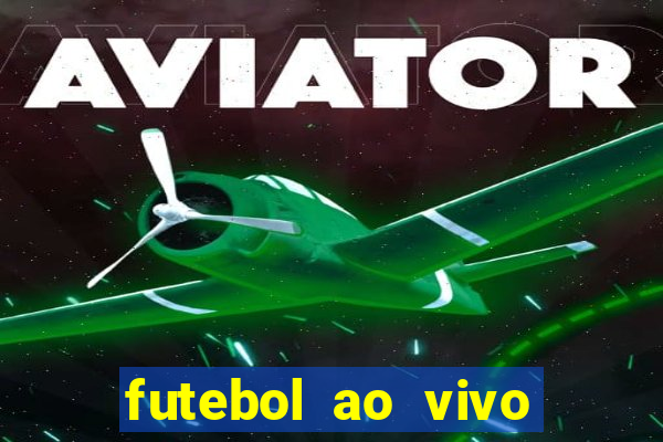 futebol ao vivo hoje futemax