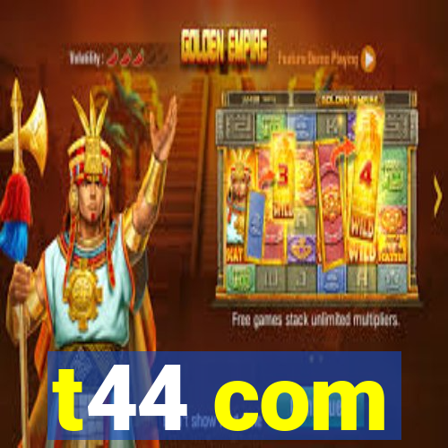 t44 com