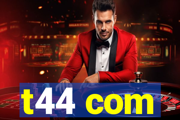 t44 com