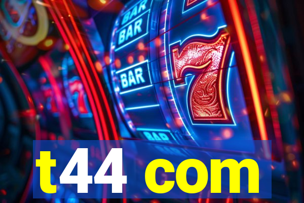 t44 com