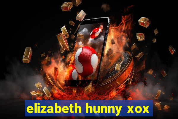 elizabeth hunny xox