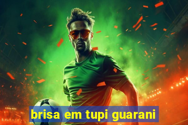 brisa em tupi guarani