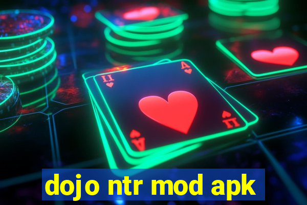 dojo ntr mod apk