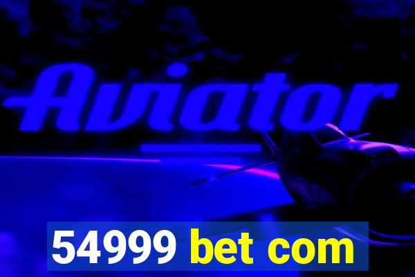 54999 bet com