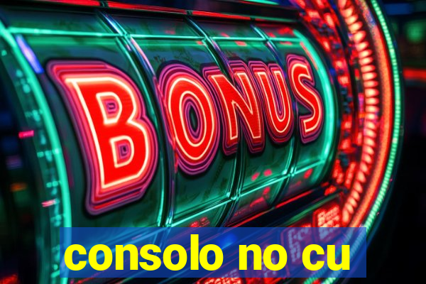 consolo no cu