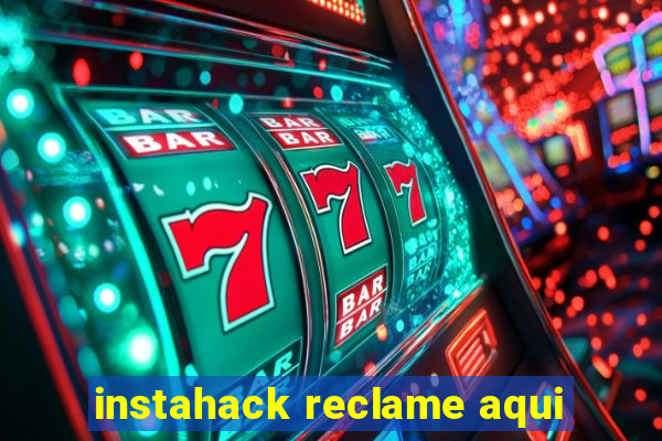 instahack reclame aqui