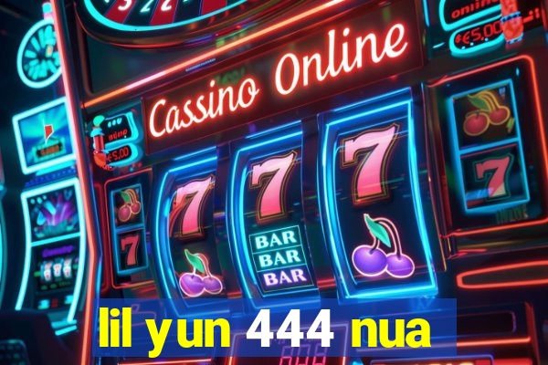 lil yun 444 nua