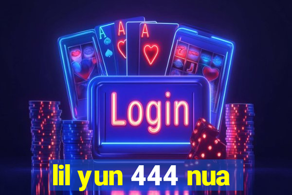lil yun 444 nua
