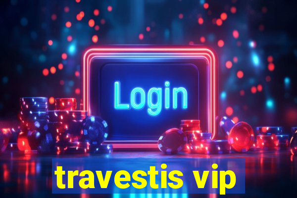 travestis vip