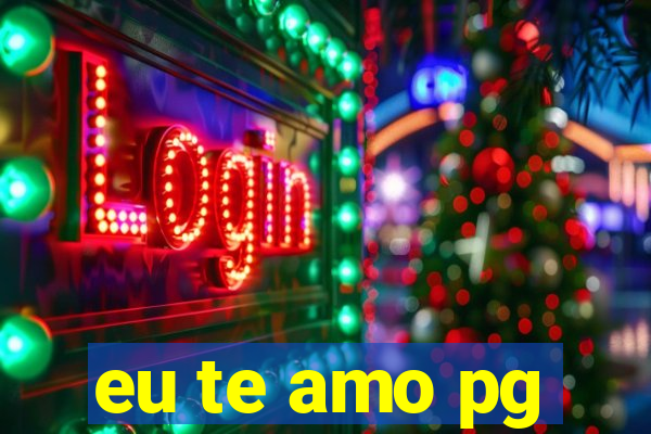 eu te amo pg