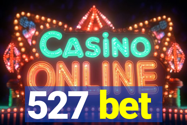 527 bet
