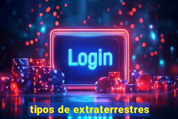 tipos de extraterrestres