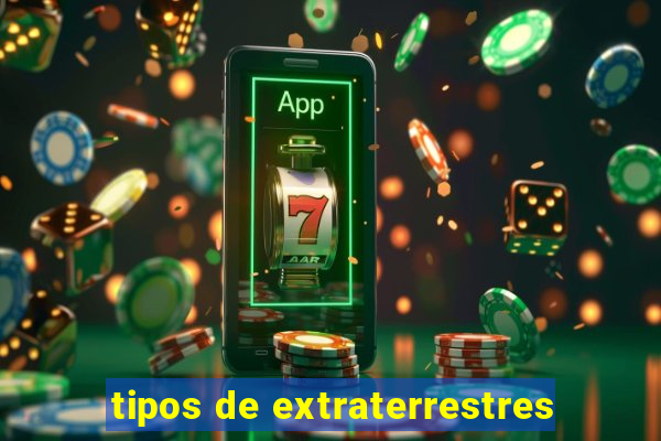 tipos de extraterrestres