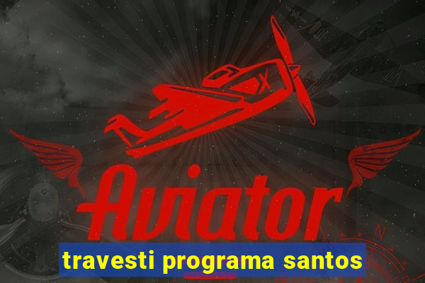 travesti programa santos